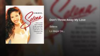 Selena - Don&#39;t Throw Away My Love