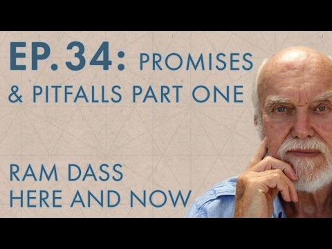 Ram Dass Here and Now – Episode 34 – Promises & Pitfalls Part One