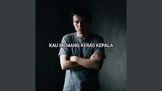 Download lagu KAU MEMANG KERAS KEPALA mp3 Download lagu KAU MEMANG KERAS KEPALA mp3