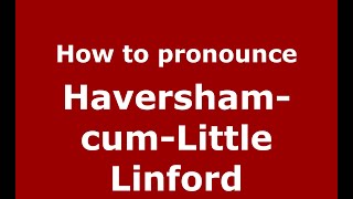 How to pronounce Haversham-Cum-Little Linford