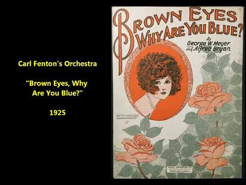 Carl Fenton Orchestra “Brown Eyes, Why Are You Blue?” (1925) Brunswick 2950 = Walter "Gus" Haenschen