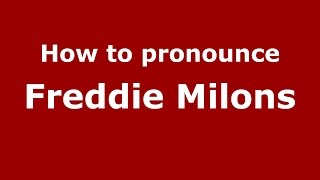 How to pronounce Freddie Milons