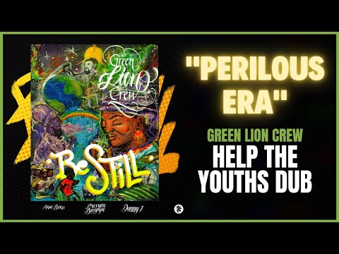Green Lion Crew - Perilous Era (Help The Youths Dub)