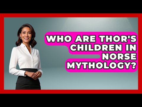 Who Are Thor's Children in Norse Mythology? | Exploring Ancient Myths