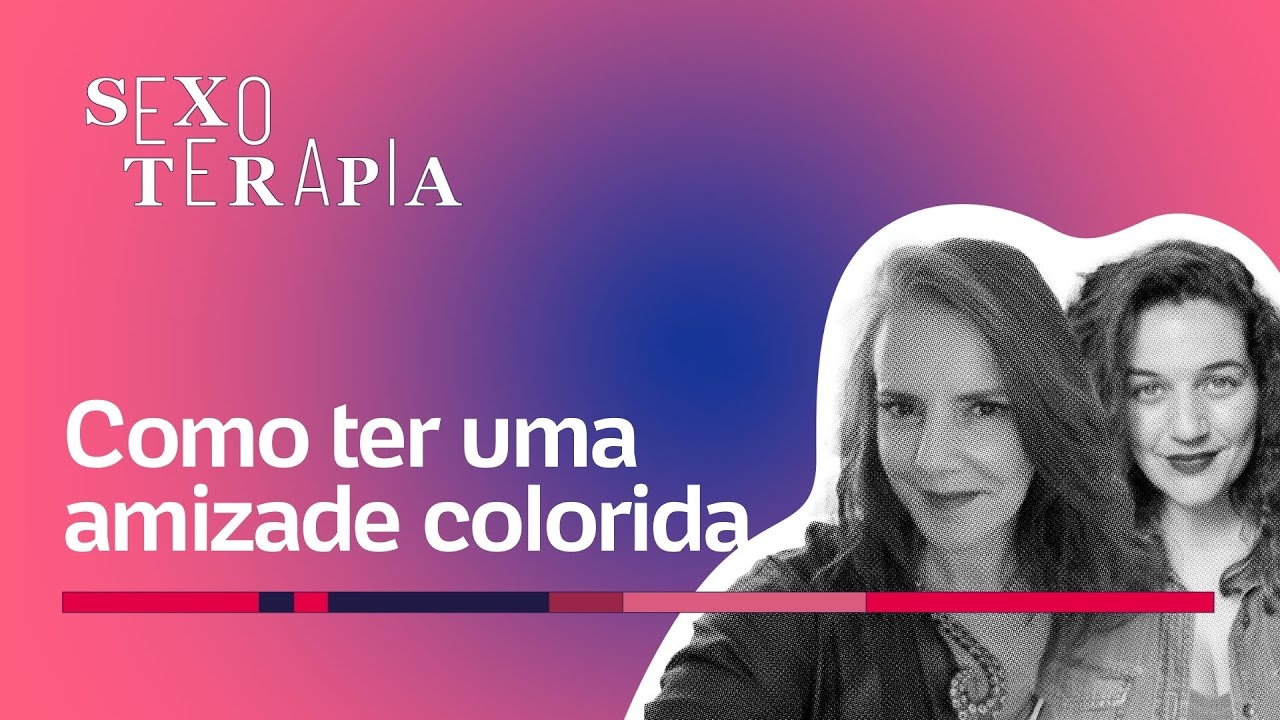 Amizade colorida: como viver esse sexo sem compromisso? | Sexoterapia #51