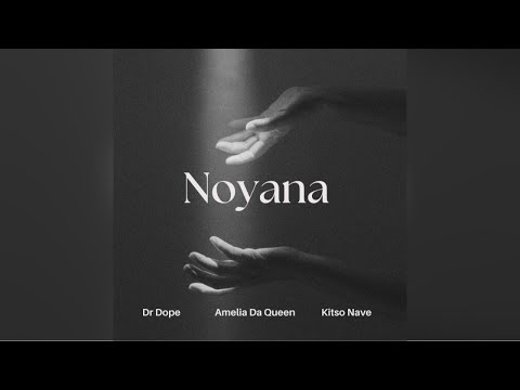 Dr Dope- Noyana (ft. Amelia Da Queen & Kitso Nave)