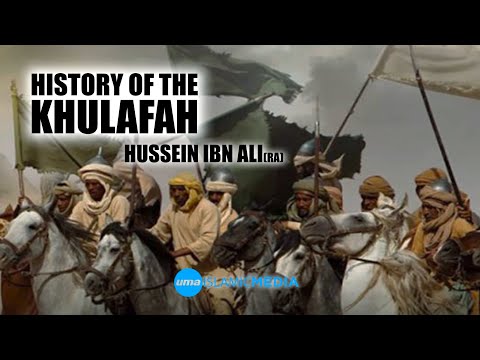 History of the Khulafah The Khilafah of Hussein ibn Ali by Sheikh Abdullah Chaabou
