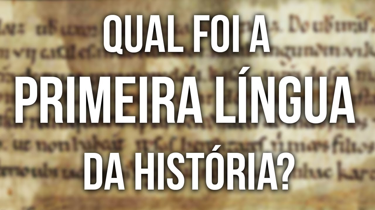 Qual Foi a Primeira Língua da História?