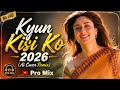 Pro Mix Kyun Kisi Ko Ai Cover Remix Bollywood Sad Song Deep House Mix Hindi Remix 2026