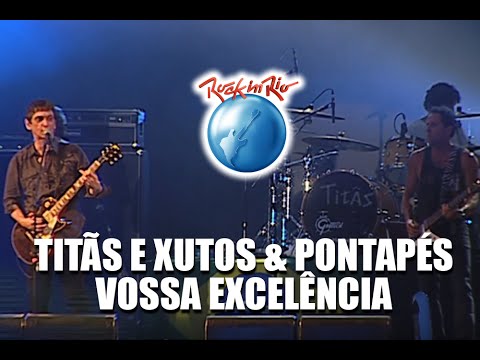 Titãs e Xutos & Pontapés - Vossa Excelência (Ao Vivo no Rock in Rio)