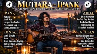 Download lagu FULL ALBUM SLOW ROCK MELAYU 🌹 MUTIARA - IPANK | Arief, Sultan, Sonia | ALOtone Cover mp3 Download lagu FULL ALBUM SLOW ROCK MELAYU 🌹 MUTIARA - IPANK | Arief, Sultan, Sonia | ALOtone Cover mp3