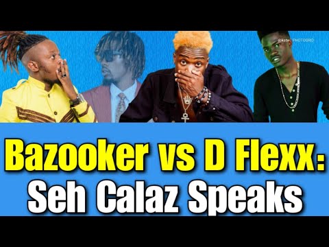 Bazooker Vs D Flexx : Seh Calaz Speaks