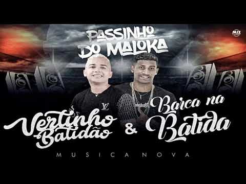 VERTINHO BATIDÃO & BARCA NA BATIDA - PASSINHO DOS MALOKA ( LANÇAMENTO 2K18 )