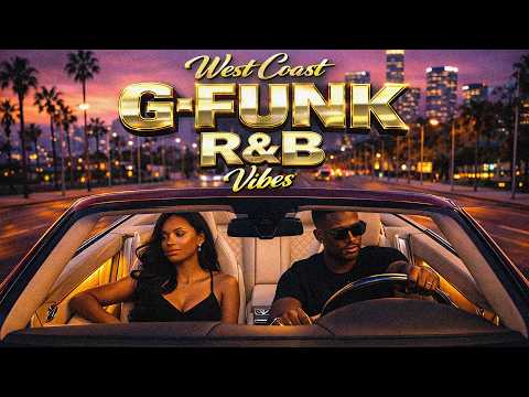 🌴 West Coast G-Funk R&B Vibes 🌆 Sunset Cruise Love Ride | Smooth Night Drive Chill Mix