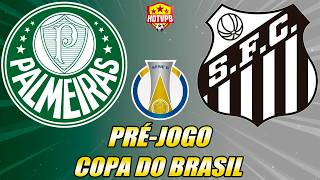 PRÉ-JOGO - PALMEIRAS X SANTOS  COPA DO BRASIL
