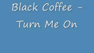 Black Coffee - Turn Me On