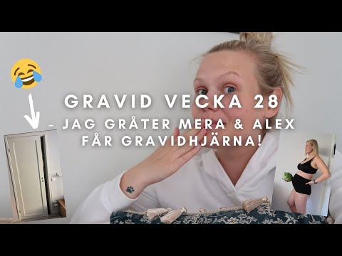Jag gråter mera & Alex får gravidhjärna - Gravid vecka 28