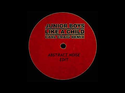 Junior Boys - Like A Child Carl Craig Remix (Abstract Noise Edit)