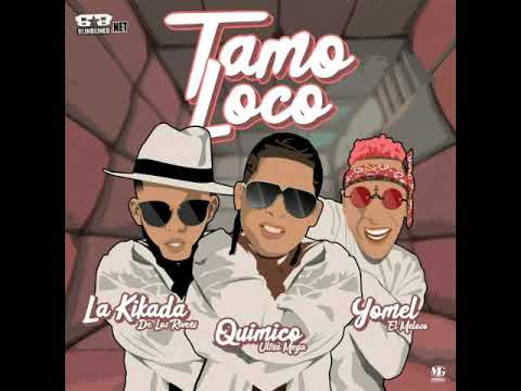 Tamo Loco - Químico Ultra Mega, Yomel El Meloso & La Kikada