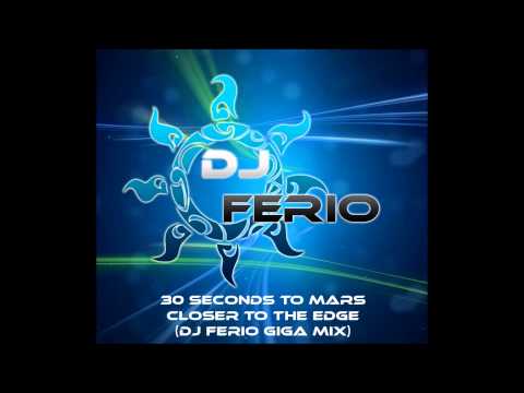 30 Seconds to Mars -Closer to the edge(Dj Ferio Giga Mix)