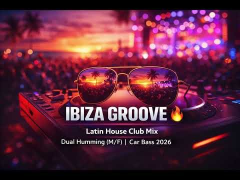 IBIZA GROOVE 🔥 | Latin House Club Mix | Dual Humming (M/F) | Car Bass 2026