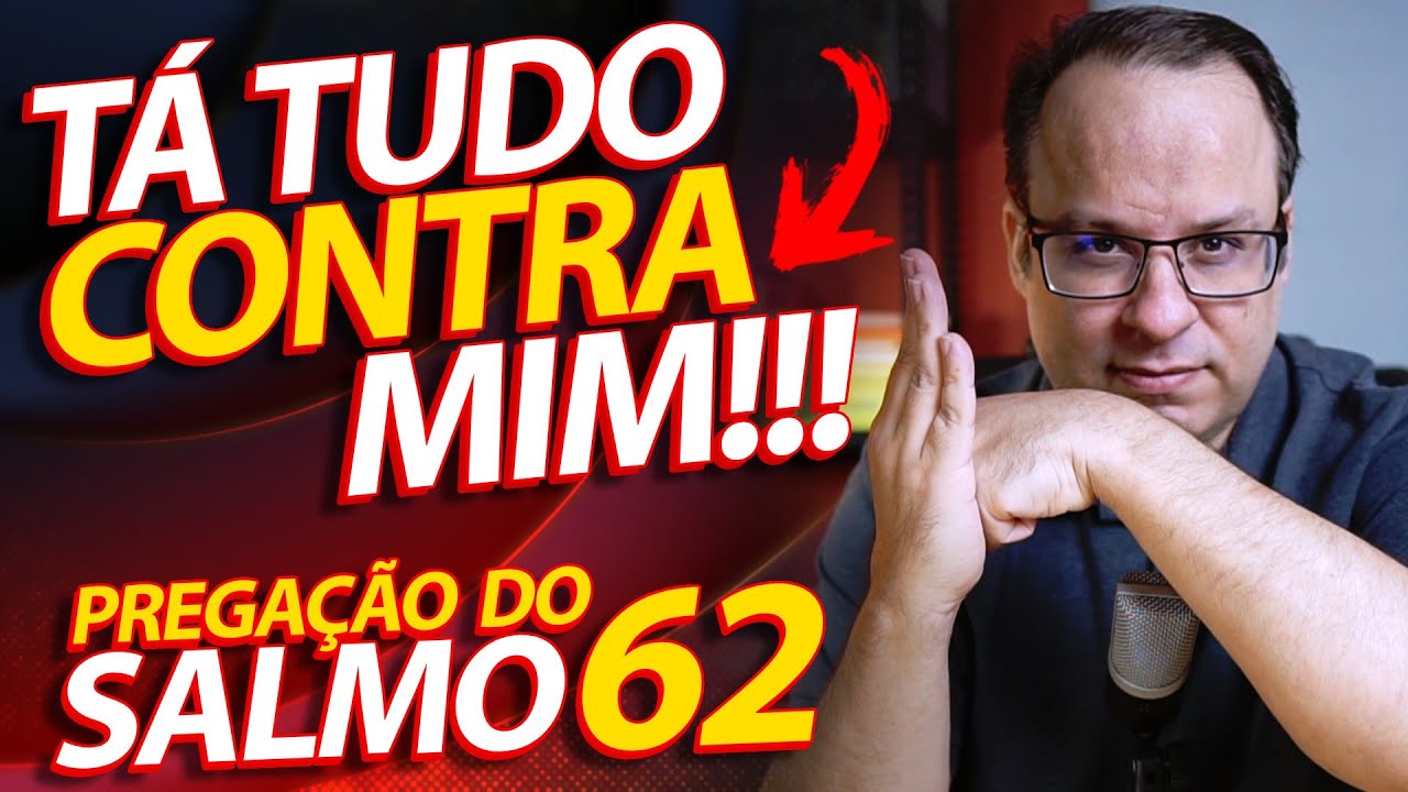 Tá tudo contra mim! Pregação sobre o Salmo 62