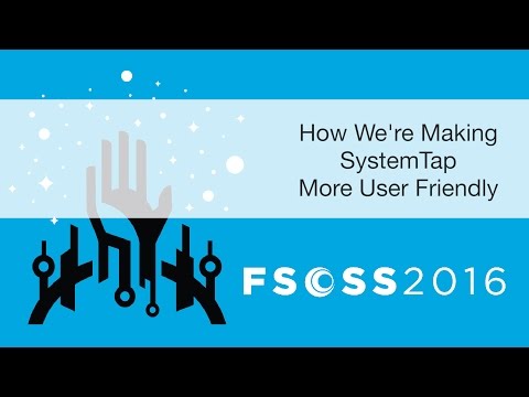 FSOSS 2016: Making SystemTap User Friendly