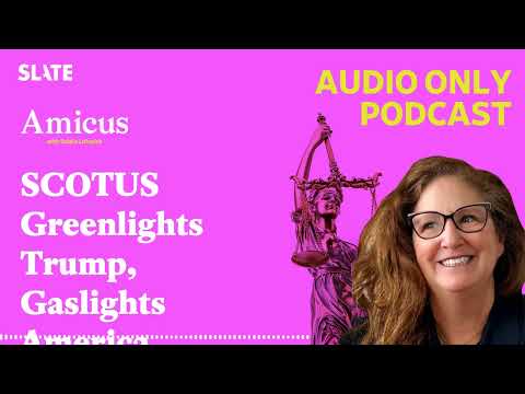 SCOTUS Greenlights Trump, Gaslights America | Amicus With Dahlia Lithwick | Law, justice, and...