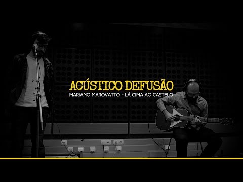 Mariano Marovatto — Lá Cima Ao Castelo (Acústico Defusão)