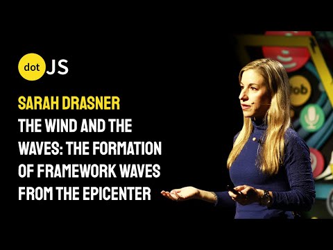 The Wind & Waves: The formation of Framework Waves from the Epicenter - Sarah Drasner - dotJS 2025