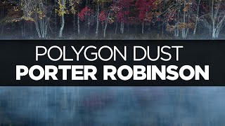 [LYRICS] Porter Robinson - Polygon Dust (ft. Lemaitre)