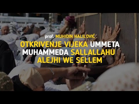 prof. MUHIDIN HALILOVIĆ | Otkrivenje vijeka ummeta Muhammeda sallAllahu alejhi we sellem