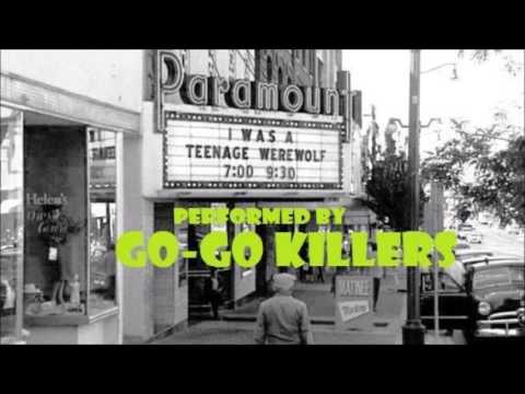 I Was A Teenage Werewolf - Performed by The Go-Go Killers