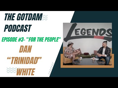 The GotDam Podcast- Season 1 Ep. 3- "For the People" Trinidad Dan White