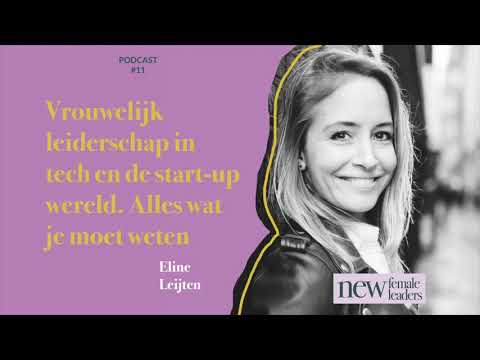 Vrouwelijk leiderschap in tech en de start-up wereld. Alles wat je moet weten | Eline Leijten #11