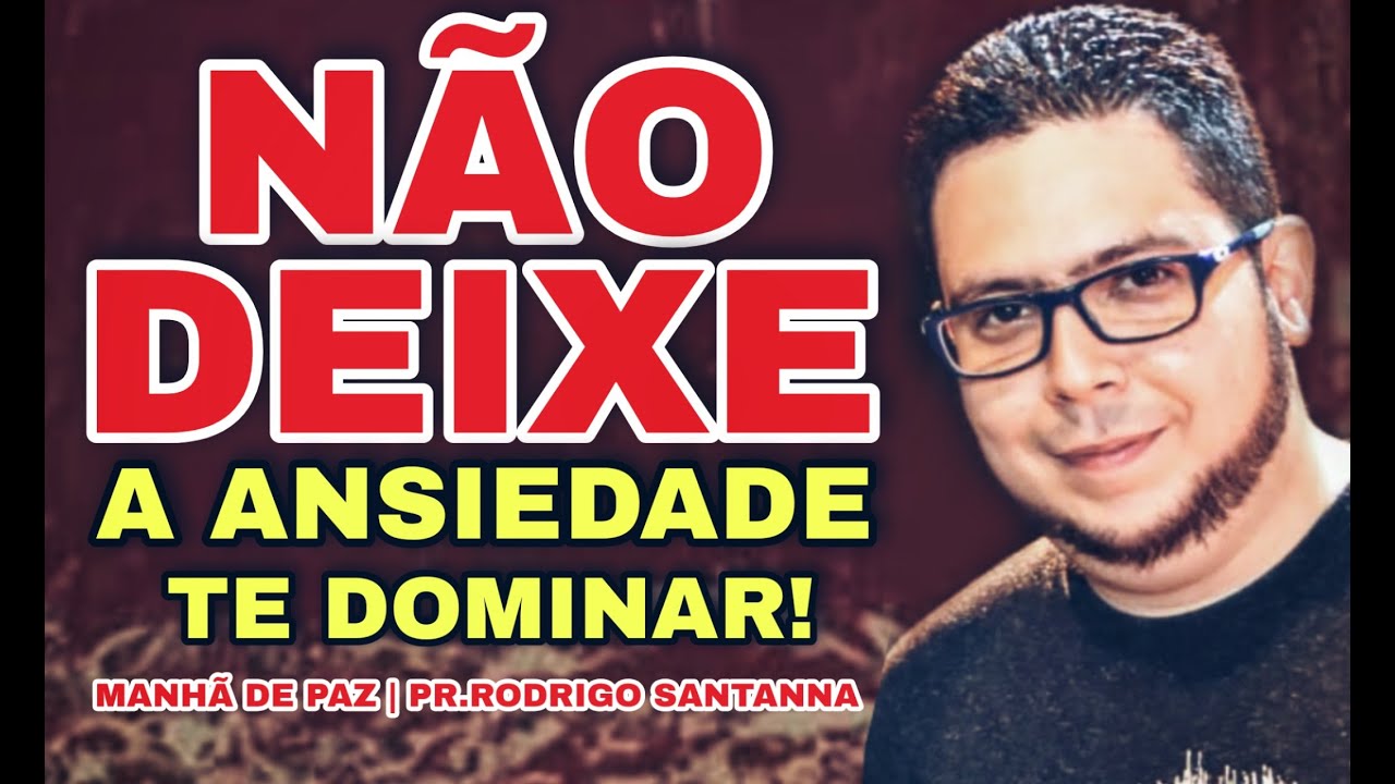 NÃO DEIXE A ANSIEDADE TE DOMINAR | MANHÃ DE PAZ PR.RODRIGO SANTANNA