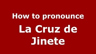 How to pronounce La Cruz De Jinete