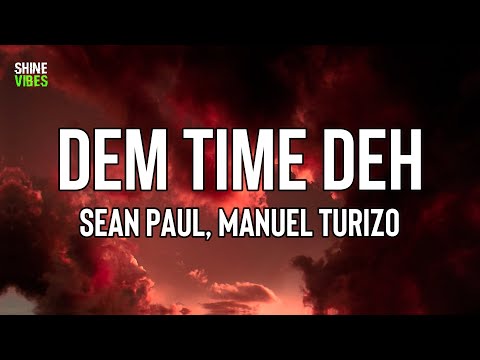 Sean Paul, Manuel Turizo - Dem Time Deh (Lyrics) | Dutty, yeah. It's the live and living scorcha