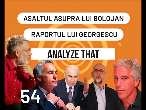 Analyze That 54. Asaltul asupra lui Bolojan. Raport  pentru Georgescu