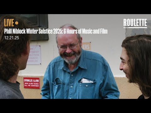 Phill Niblock Winter Solstice 2025: 6 Hours of Music and Film // Live at Roulette