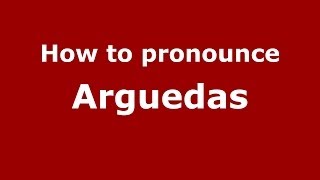 How to pronounce Arguedas