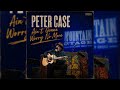 Peter Case Channels Classic Americana on “Ain’t Gonna Worry No More”