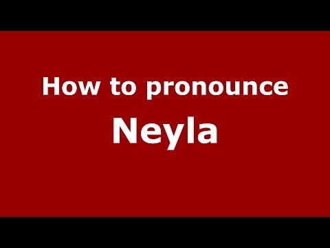 How to pronounce Neyla