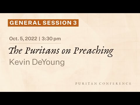 General Session 3: The Puritans on Preaching - Kevin DeYoung