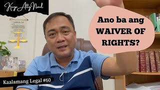Ano ba ang WAIVER OF RIGHTS? | Kaalamang Legal #60