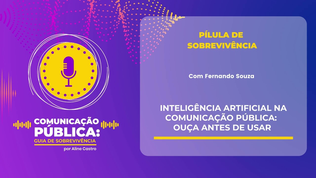 Pílula de Sobrevivência | IA na comunicação pública: ouça antes de usar