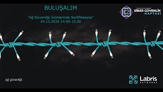 Siber Güvenlik Haftası / LABRİS NETWORKS: Ağ Güvenliği ürünlerinde ser