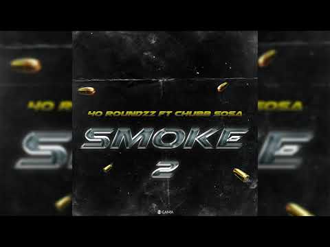 40 ROUNDZZ  "SMOKE2" Ft  CHUBB SOSA