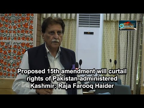 Proposed 15th amendment will curtail rights of Pakistan administered Kashmir Raja Farooq Haider