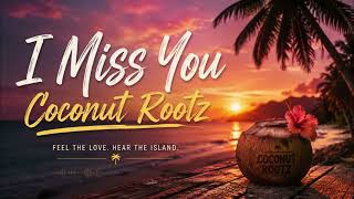Download lagu I Miss You (It's Still Us)  –  Coconut Rootz mp3